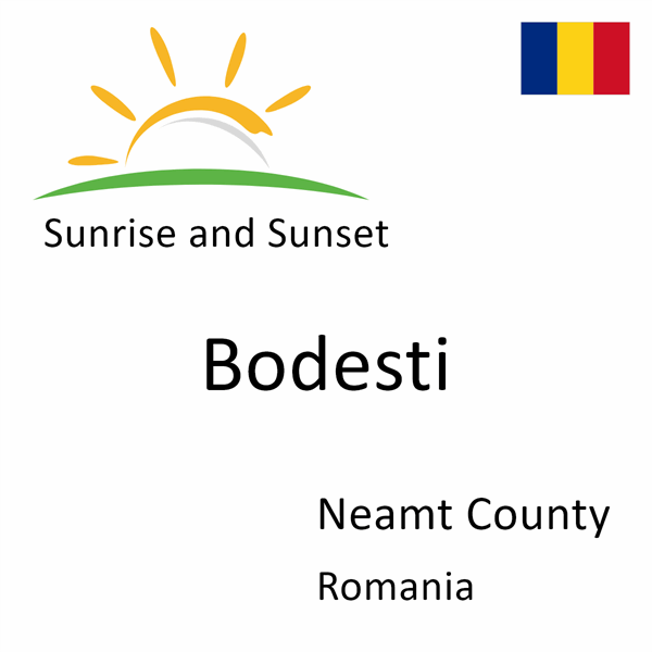 Sunrise and sunset times for Bodesti, Neamt County, Romania