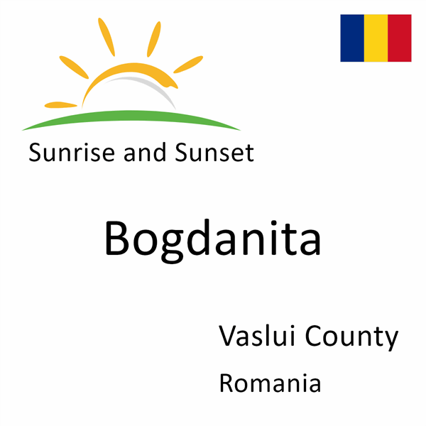 Sunrise and sunset times for Bogdanita, Vaslui County, Romania