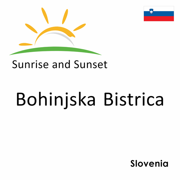 Sunrise and sunset times for Bohinjska Bistrica, Slovenia