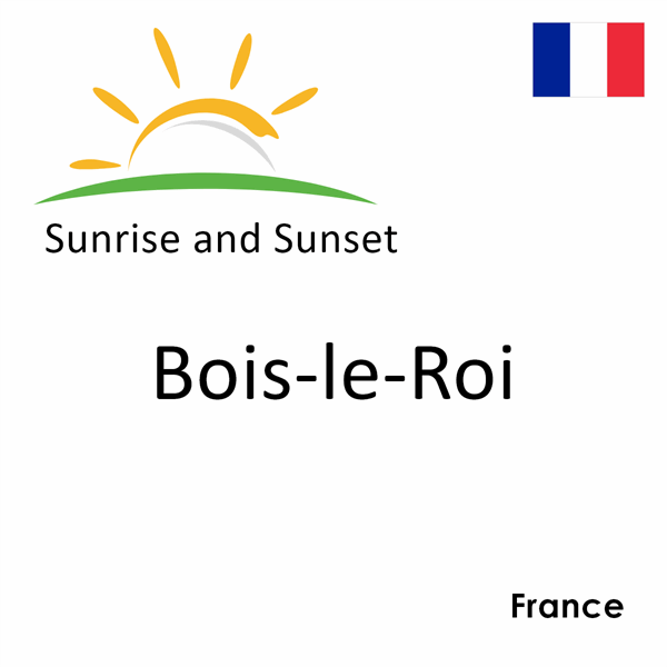 Sunrise and sunset times for Bois-le-Roi, France