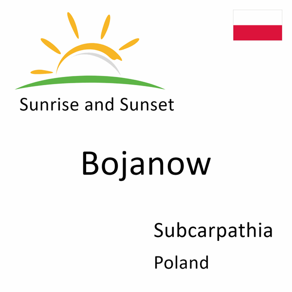 Sunrise and sunset times for Bojanow, Subcarpathia, Poland