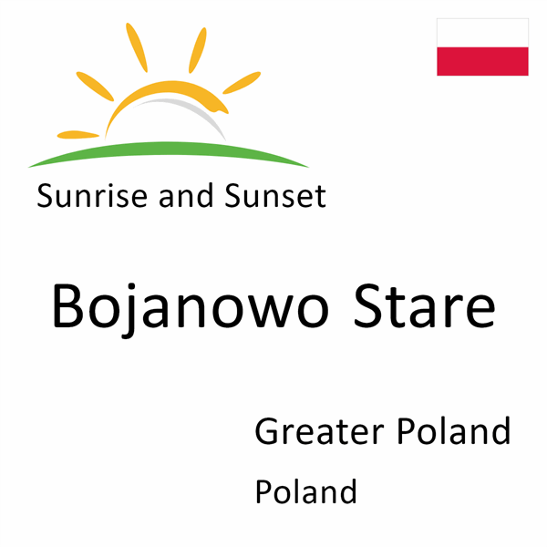 Sunrise and sunset times for Bojanowo Stare, Greater Poland, Poland