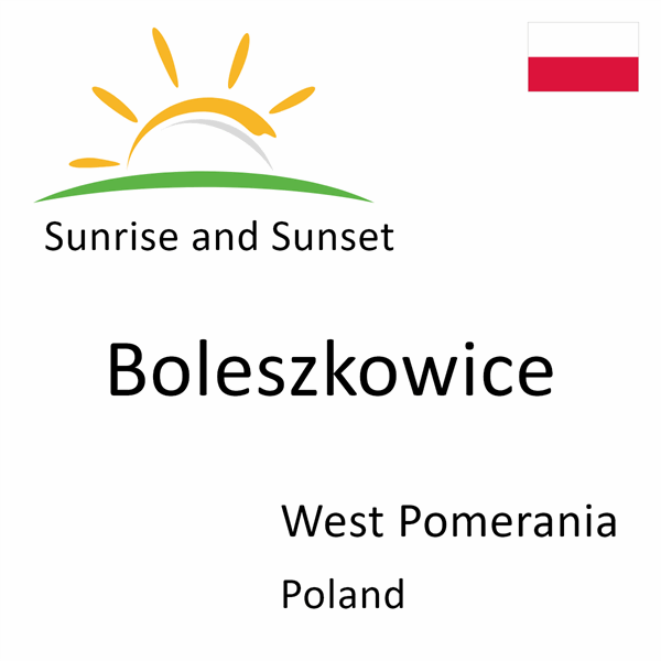 Sunrise and sunset times for Boleszkowice, West Pomerania, Poland