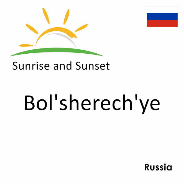 Sunrise and sunset times for Bol'sherech'ye, Russia