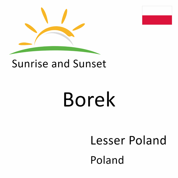 Sunrise and sunset times for Borek, Lesser Poland, Poland