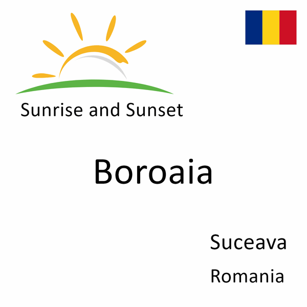 Sunrise and sunset times for Boroaia, Suceava, Romania