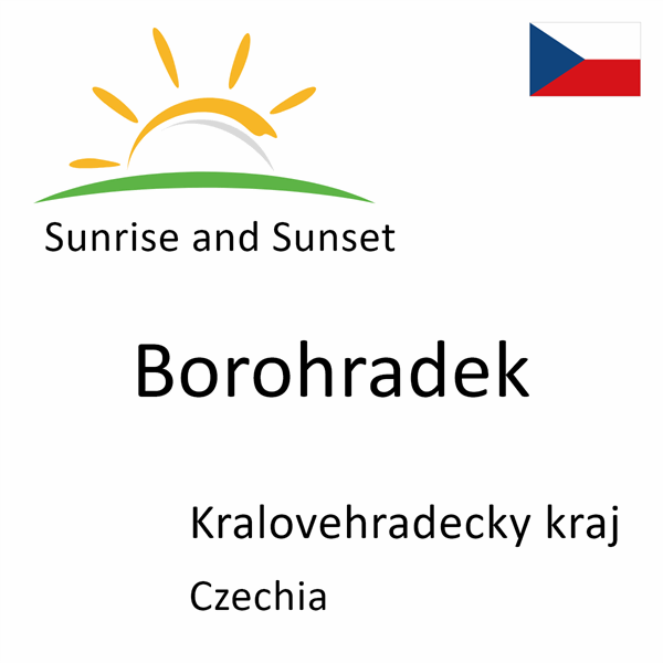 Sunrise and sunset times for Borohradek, Kralovehradecky kraj, Czechia