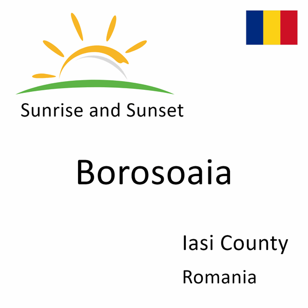 Sunrise and sunset times for Borosoaia, Iasi County, Romania