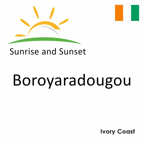 Sunrise and sunset times for Boroyaradougou, Ivory Coast