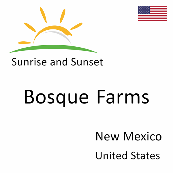 Sunrise and sunset times for Bosque Farms, New Mexico, United States