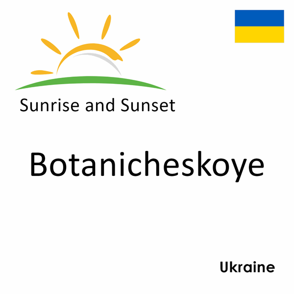 Sunrise and sunset times for Botanicheskoye, Ukraine