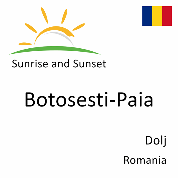 Sunrise and sunset times for Botosesti-Paia, Dolj, Romania