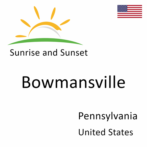 Sunrise and sunset times for Bowmansville, Pennsylvania, United States