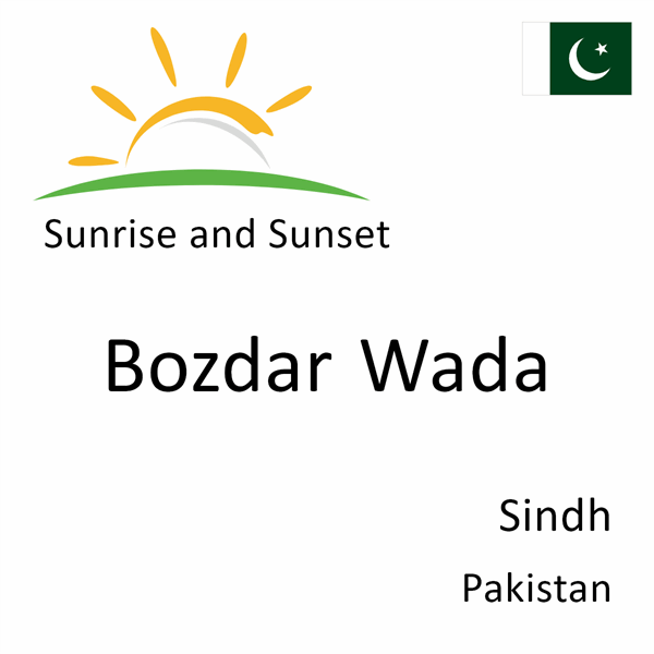 Sunrise and sunset times for Bozdar Wada, Sindh, Pakistan