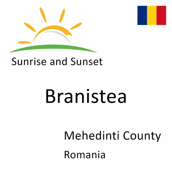 Sunrise and sunset times for Branistea, Mehedinti County, Romania