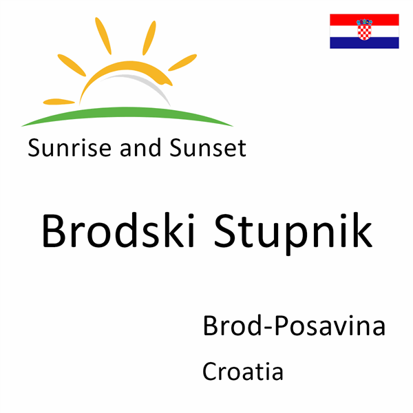 Sunrise and sunset times for Brodski Stupnik, Brod-Posavina, Croatia