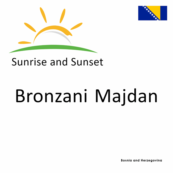 Sunrise and sunset times for Bronzani Majdan, Bosnia and Herzegovina