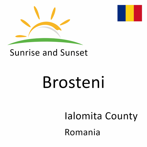 Sunrise and sunset times for Brosteni, Ialomita County, Romania