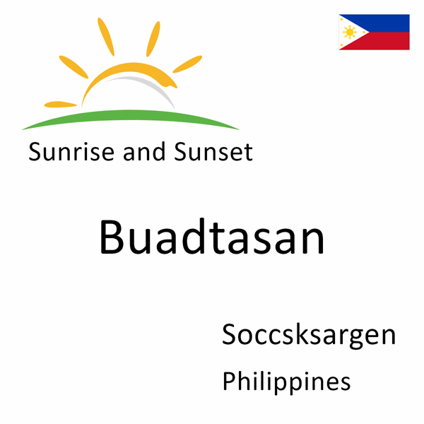 Sunrise and sunset times for Buadtasan, Soccsksargen, Philippines