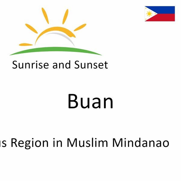 Sunrise and sunset times for Buan, Autonomous Region in Muslim Mindanao, Philippines