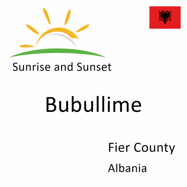 Sunrise and sunset times for Bubullime, Fier County, Albania