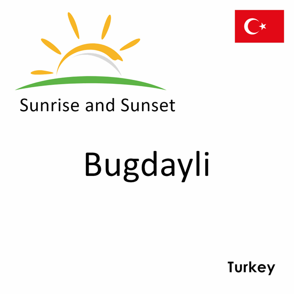 Sunrise and sunset times for Bugdayli, Turkey