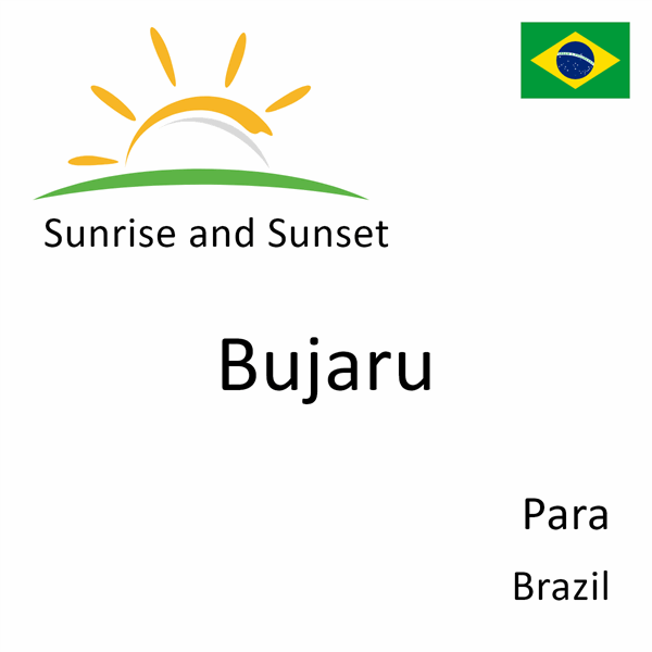 Sunrise and sunset times for Bujaru, Para, Brazil