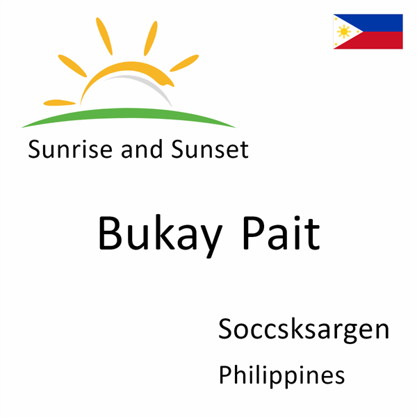 Sunrise and sunset times for Bukay Pait, Soccsksargen, Philippines