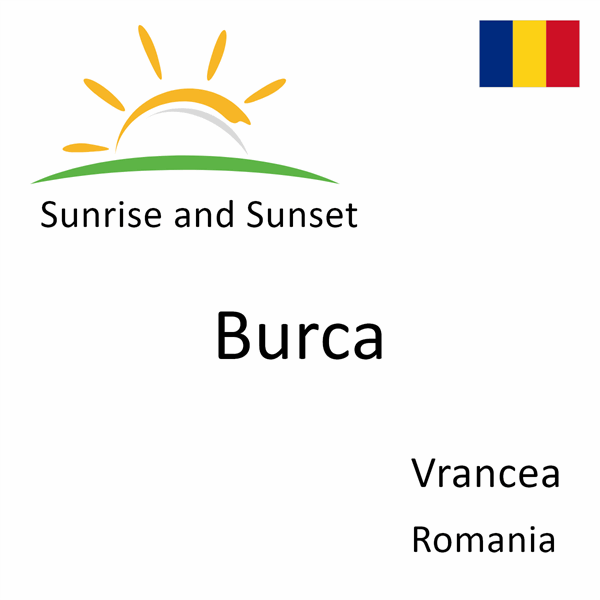 Sunrise and sunset times for Burca, Vrancea, Romania