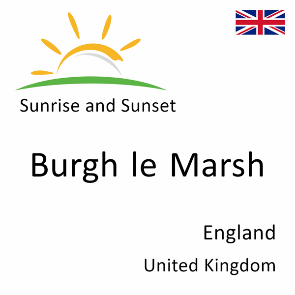 Sunrise and sunset times for Burgh le Marsh, England, United Kingdom