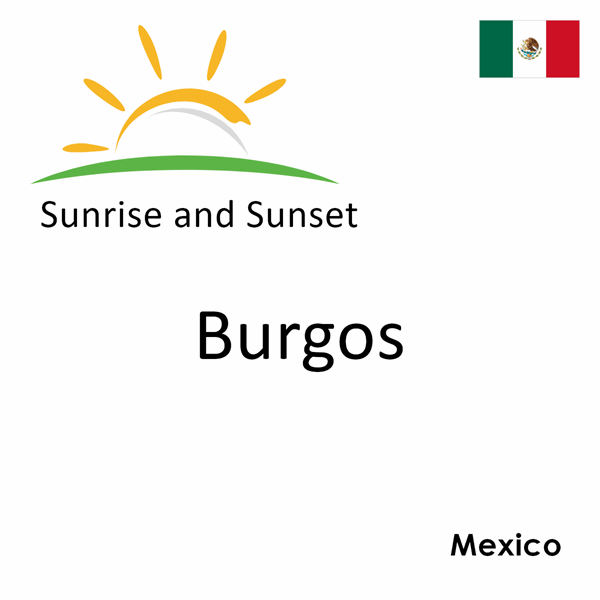 Sunrise and sunset times for Burgos, Mexico