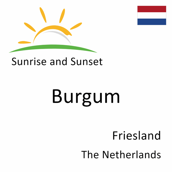 Sunrise and sunset times for Burgum, Friesland, The Netherlands