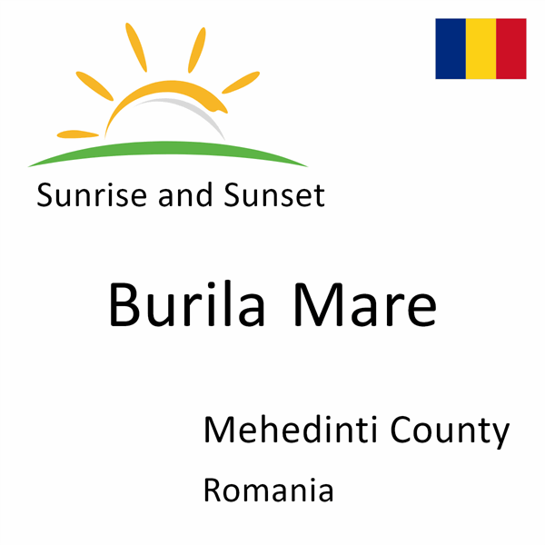 Sunrise and sunset times for Burila Mare, Mehedinti County, Romania