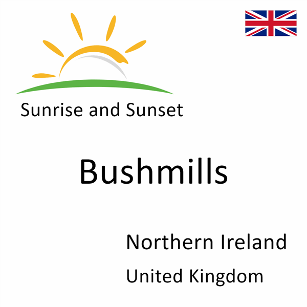 Sunrise and sunset times for Bushmills, Northern Ireland, United Kingdom