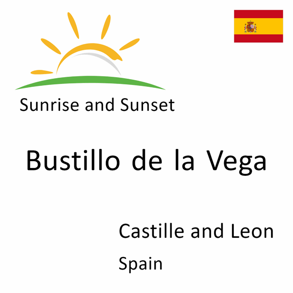 Sunrise and sunset times for Bustillo de la Vega, Castille and Leon, Spain