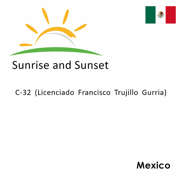 Sunrise and sunset times for C-32 (Licenciado Francisco Trujillo Gurria), Mexico