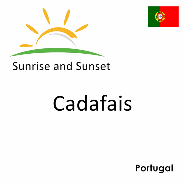 Sunrise and sunset times for Cadafais, Portugal