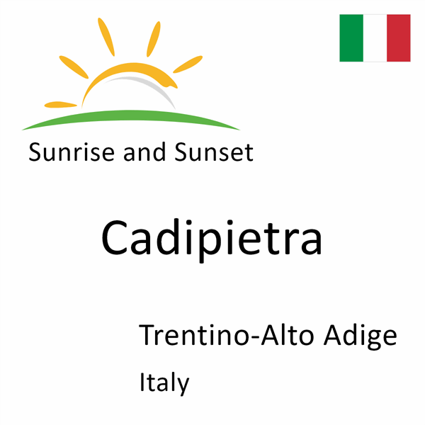 Sunrise and sunset times for Cadipietra, Trentino-Alto Adige, Italy