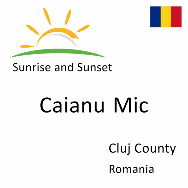 Sunrise and sunset times for Caianu Mic, Cluj County, Romania