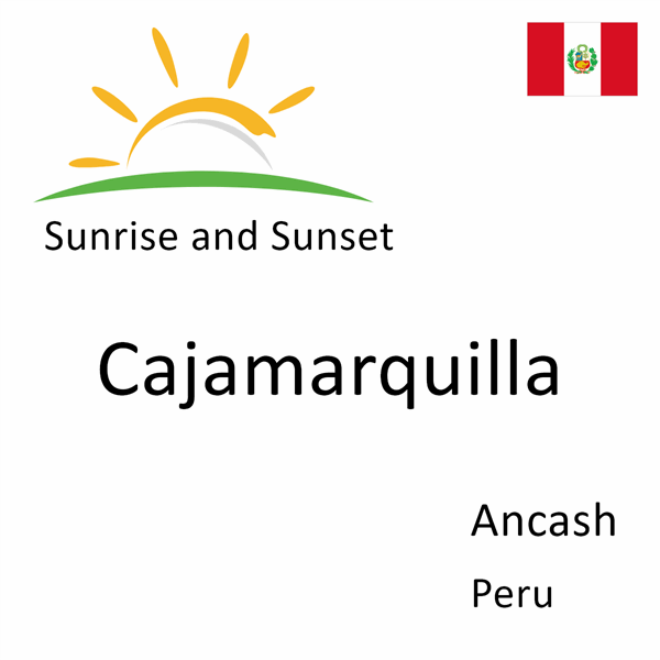 Sunrise and sunset times for Cajamarquilla, Ancash, Peru