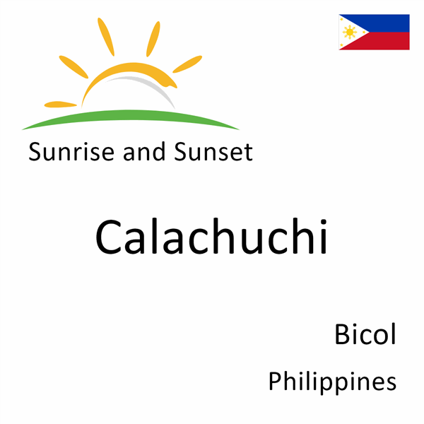 Sunrise and sunset times for Calachuchi, Bicol, Philippines