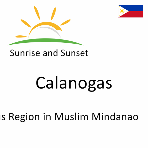 Sunrise and sunset times for Calanogas, Autonomous Region in Muslim Mindanao, Philippines