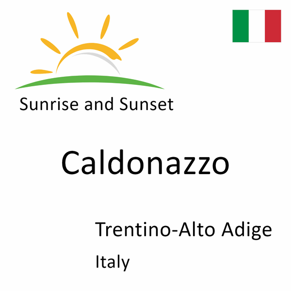 Sunrise and sunset times for Caldonazzo, Trentino-Alto Adige, Italy