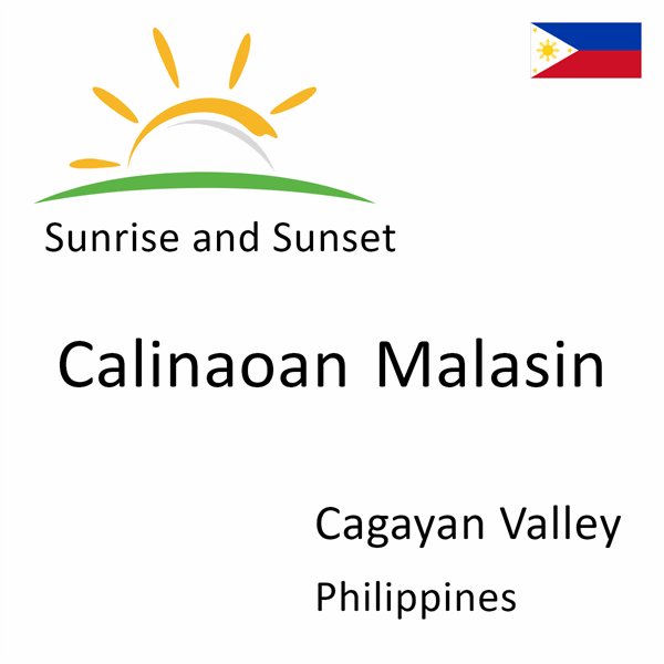 Sunrise and sunset times for Calinaoan Malasin, Cagayan Valley, Philippines