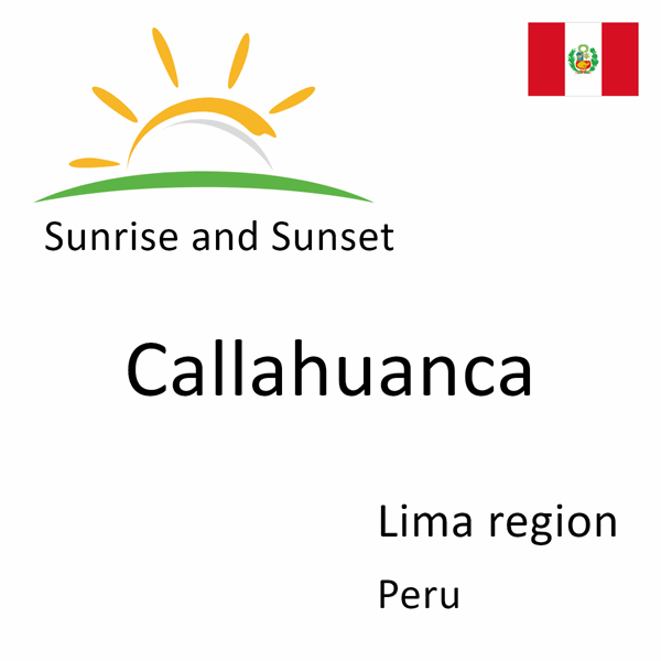 Sunrise and sunset times for Callahuanca, Lima region, Peru