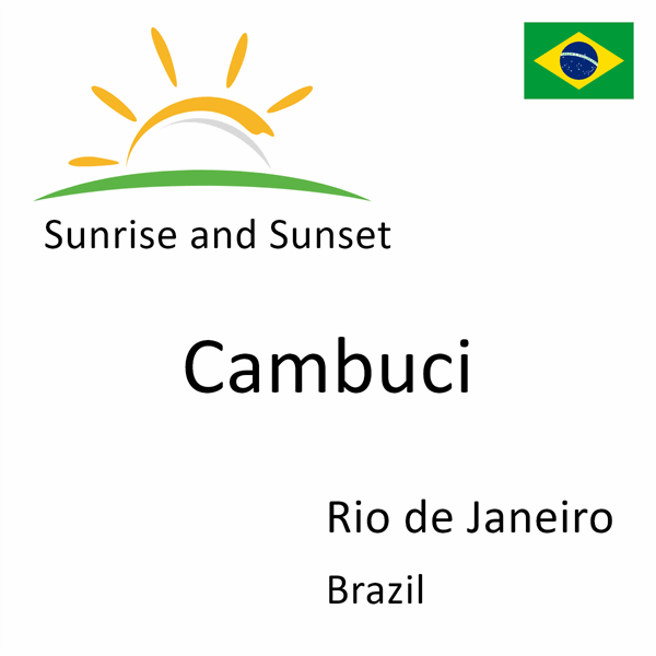 Sunrise and sunset times for Cambuci, Rio de Janeiro, Brazil