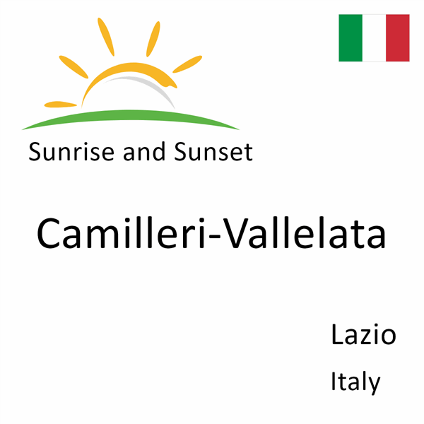 Sunrise and sunset times for Camilleri-Vallelata, Lazio, Italy