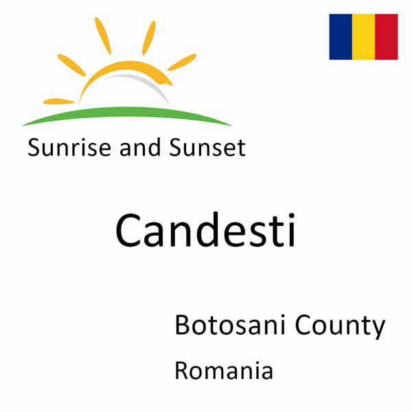 Sunrise and sunset times for Candesti, Botosani County, Romania