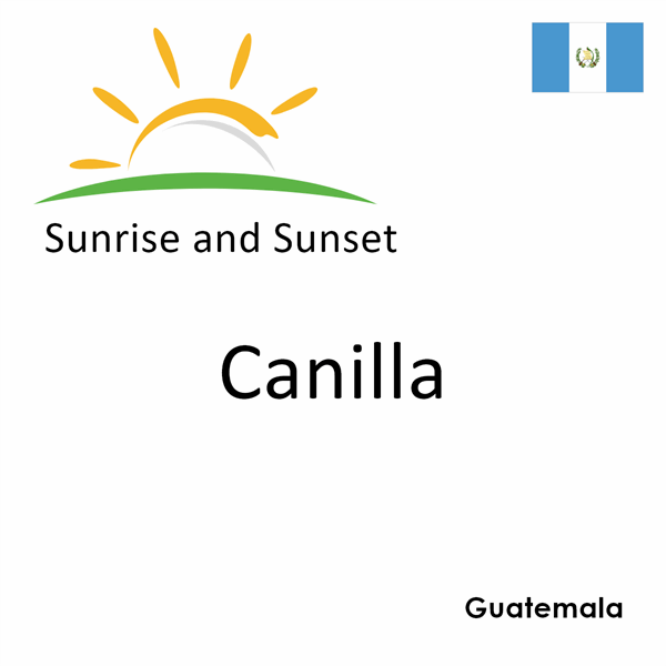 Sunrise and sunset times for Canilla, Guatemala