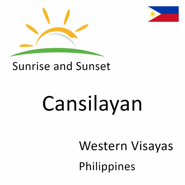 Sunrise and sunset times for Cansilayan, Western Visayas, Philippines